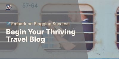 Begin Your Thriving Travel Blog - ✈️Embark on Blogging Success